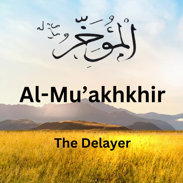 Meaning of Al-Mu’akhkhir (The Delayer) - IslamFAQ