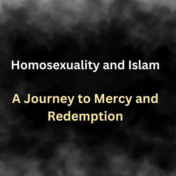 Homosexuality in Islam: A Journey to Mercy and Redemption